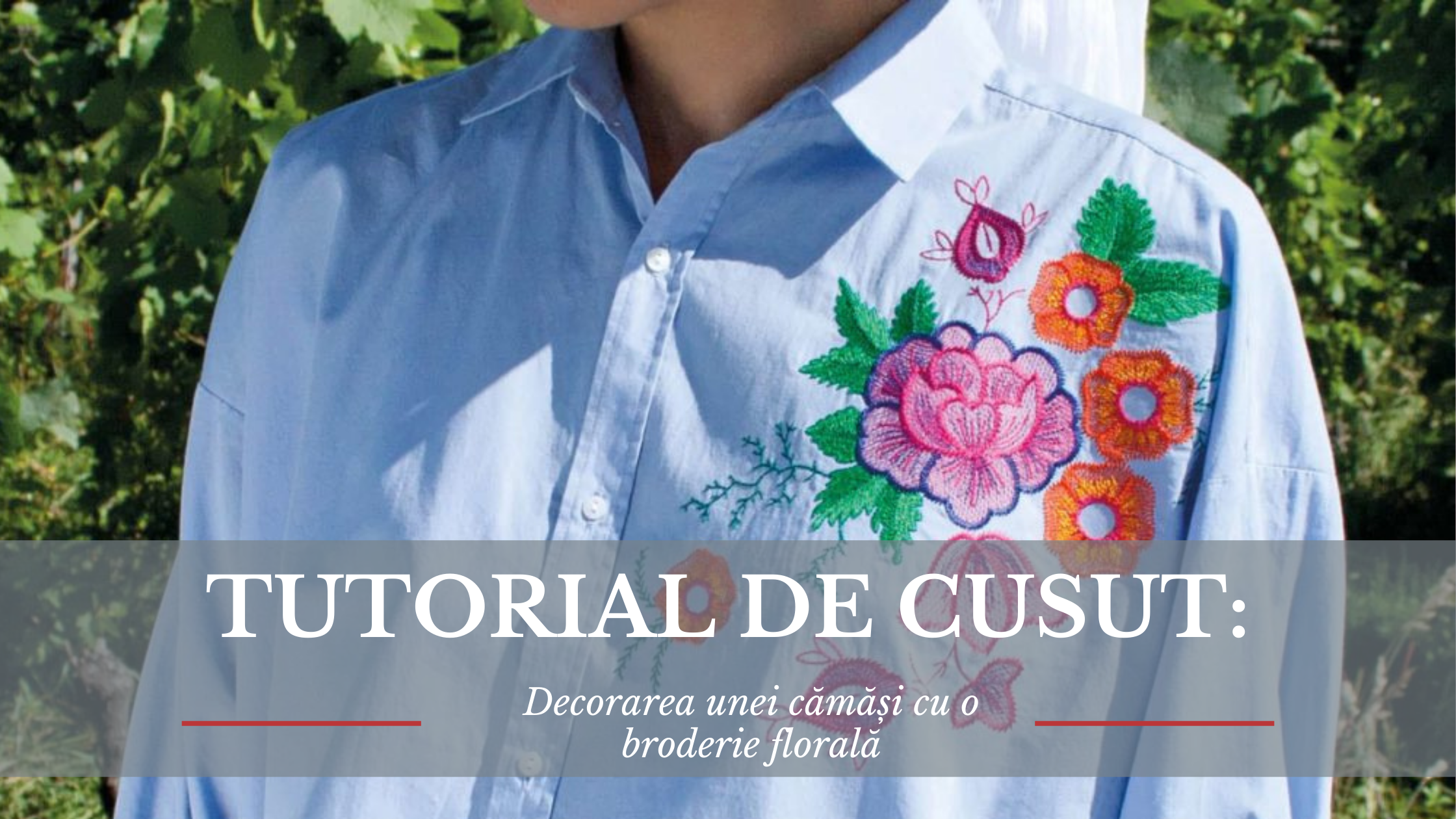 Tutorial de cusut: Decorarea unei cămăși cu o broderie florală