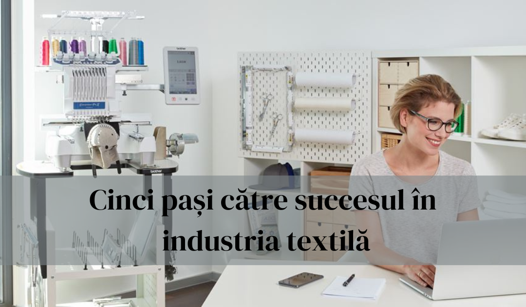Cinci pași către succesul în industria textilă