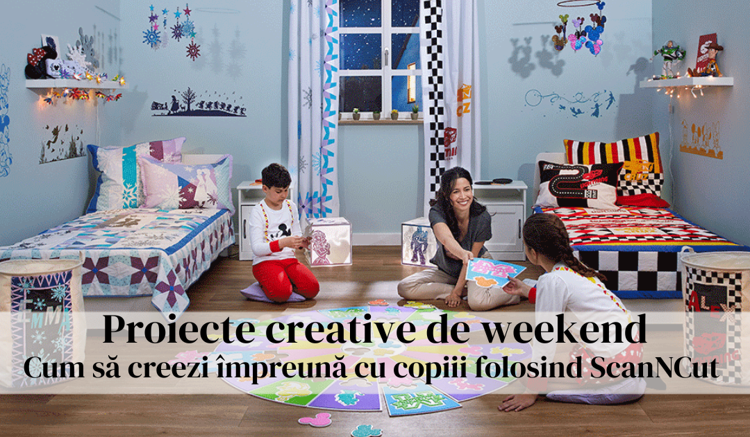 Proiecte creative de weekend - Cum să creezi împreună cu copiii folosind ScanNCut